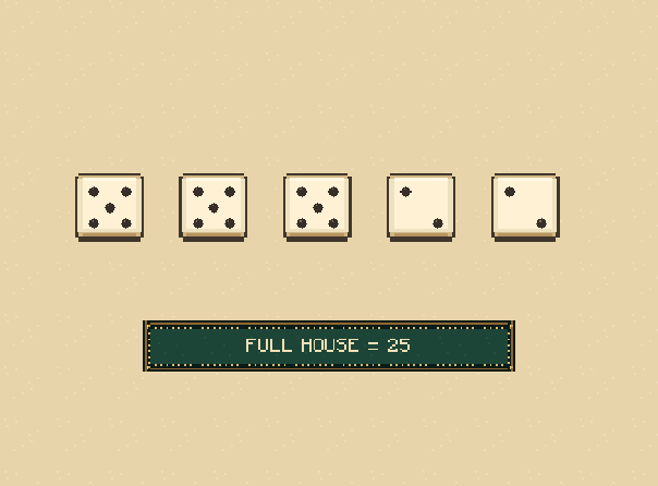 Full house: Three of one number and two of another score 25. The normal full-house roll uses two different numbers.